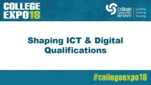 Shaping ICT Digital Qualifications CDN Expo 2018 Shaping
