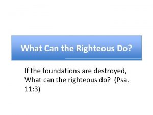 What Can the Righteous Do If the foundations