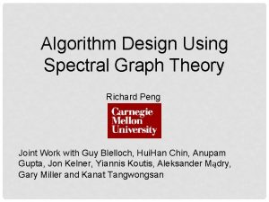 Algorithm Design Using Spectral Graph Theory Richard Peng