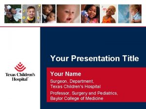 Your Presentation Title Your Name Surgeon Department Texas