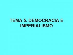 TEMA 5 DEMOCRACIA E IMPERIALISMO EL LIBERALISMO DEMOCRTICO