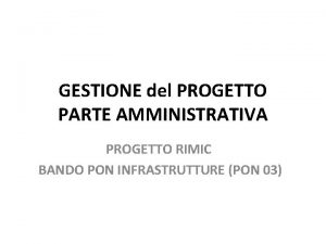GESTIONE del PROGETTO PARTE AMMINISTRATIVA PROGETTO RIMIC BANDO