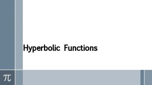 Hyperbolic Functions Hyperbolic Functions Definitions of Hyperbolic functions