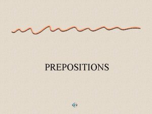 PREPOSITIONS What is a Preposition A preposition is