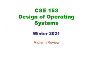 CSE 153 Design of Operating Systems Winter 2021
