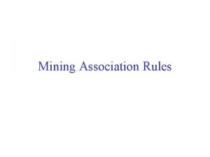Mining Association Rules Association rules Association rules can