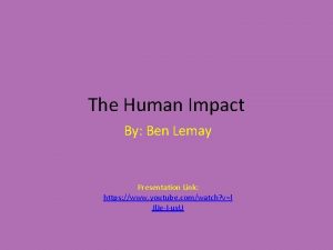 The Human Impact By Ben Lemay Presentation Link