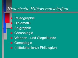 Historische Hilfswissenschaften Palographie Diplomatik Epigraphik Chronologie Wappen und