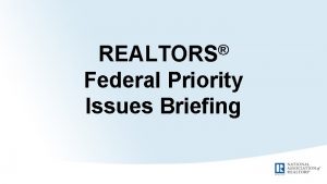 REALTORS Federal Priority Issues Briefing Election 2016 Latest