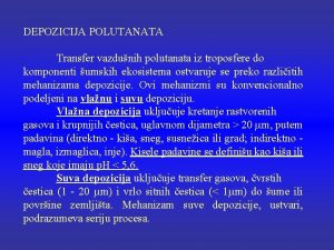 DEPOZICIJA POLUTANATA Transfer vazdunih polutanata iz troposfere do