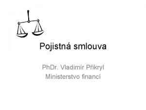 Pojistn smlouva Ph Dr Vladimr Pikryl Ministerstvo financ