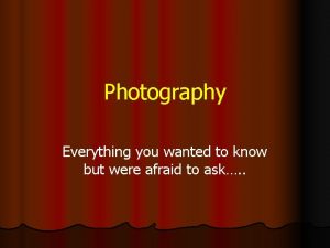 Photography Everything you wanted to know but were