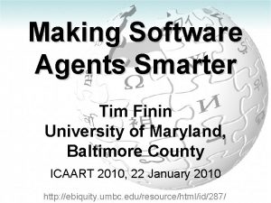 Making Software Agents Smarter Tim Finin University of