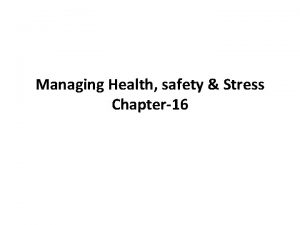 Managing Health safety Stress Chapter16 Learning Objectives Identify