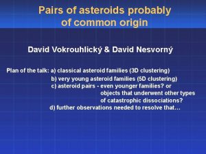 Pairs of asteroids probably of common origin David