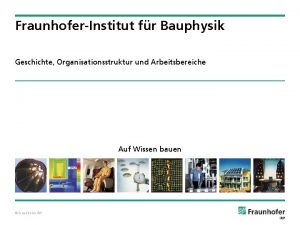 FraunhoferInstitut fr Bauphysik Geschichte Organisationsstruktur und Arbeitsbereiche Auf