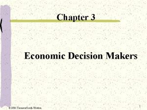 Chapter 3 Economic Decision Makers 2006 ThomsonSouthWestern 1