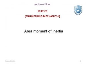 STATICS ENGINEERING MECHANICSI Area moment of Inertia October