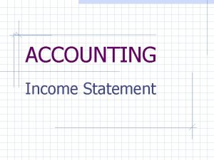 ACCOUNTING Income Statement Income Statement income statement a