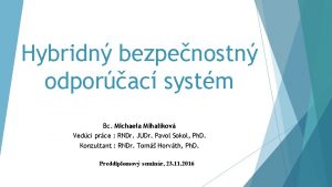 Hybridn bezpenostn odporac systm Bc Michaela Mihalkov Vedci