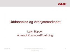Uddannelse og Arbejdsmarkedet Lars Skipper Anvendt Kommunal Forskning