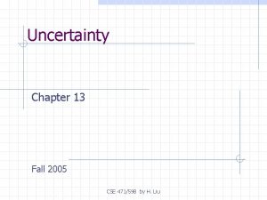 Uncertainty Chapter 13 Fall 2005 CSE 471598 by