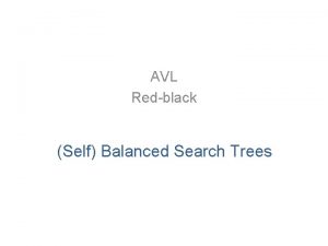 AVL Redblack Self Balanced Search Trees BSTs are