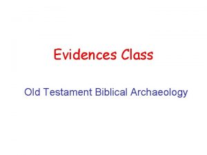 Evidences Class Old Testament Biblical Archaeology The more