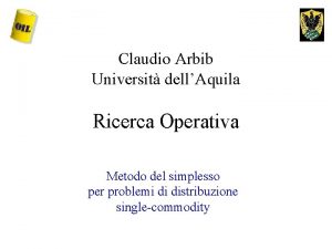 Claudio Arbib Universit dellAquila Ricerca Operativa Metodo del