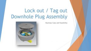 Lock out Tag out Downhole Plug Assembly Business