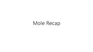 Mole Recap What is a mole A mole