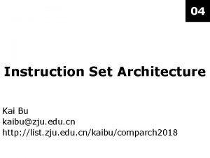04 Instruction Set Architecture Kai Bu kaibuzju edu