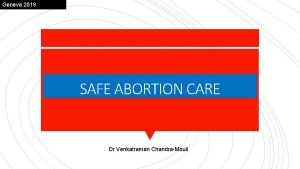 Geneva 2019 SAFE ABORTION CARE Dr Venkatraman ChandraMouli