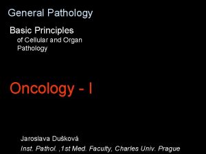 General Pathology Basic Principles of Cellular and Organ