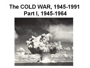 The COLD WAR 1945 1991 Part I 1945