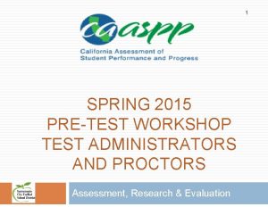 1 SPRING 2015 PRETEST WORKSHOP TEST ADMINISTRATORS AND