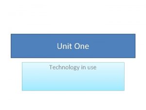 Unit One Technology in use Agenda Describing technical