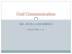 Oral Communication MS SUHA JAWABREH LECTURE 12 Review