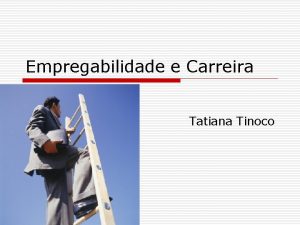 Empregabilidade e Carreira Tatiana Tinoco Empregabilidade 8 M