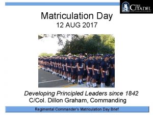 Matriculation Day 12 AUG 2017 Developing Principled Leaders