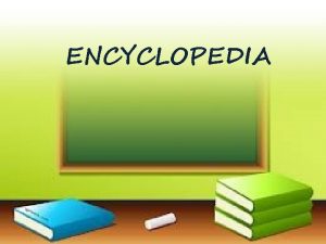 ENCYCLOPEDIA Definition of Encyclopedias are reference books that