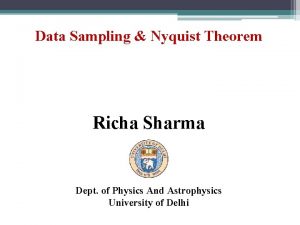 Data Sampling Nyquist Theorem Richa Sharma Dept of