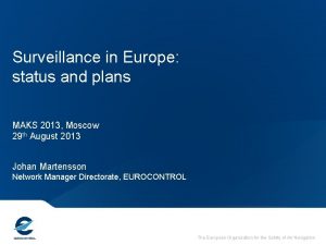 Surveillance in Europe status and plans MAKS 2013