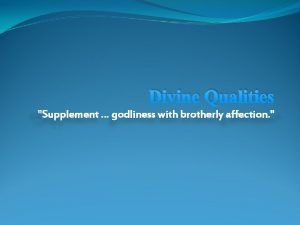 Divine Qualities Supplement godliness with brotherly affection Stressing