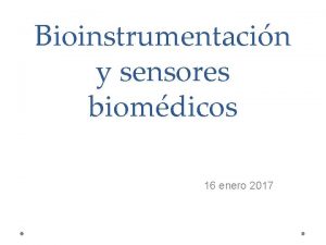 Bioinstrumentacin y sensores biomdicos 16 enero 2017 Qu