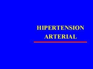 HIPERTENSION ARTERIAL HIPERTENSION ARTERIAL Definicin Es una condicin