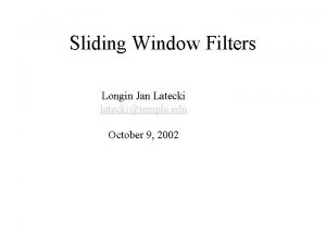 Sliding Window Filters Longin Jan Latecki lateckitemple edu