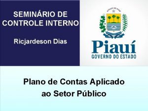 SEMINRIO DE CONTROLE INTERNO Ricjardeson Dias Plano de