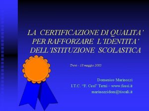 LA CERTIFICAZIONE DI QUALITA PER RAFFORZARE LIDENTITA DELLISTITUZIONE