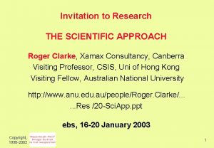 Invitation to Research THE SCIENTIFIC APPROACH Roger Clarke